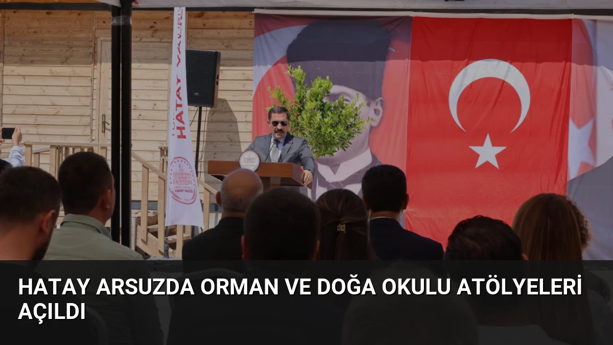 Hatay Arsuzda Orman ve Doğa Okulu Atölyeleri Açıldı