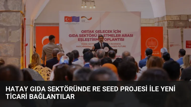 Hatay Gıda Sektöründe RE SEED Projesi ile Yeni Ticari Bağlantılar