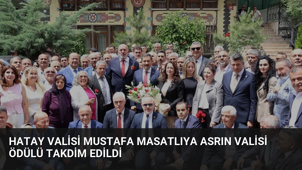 Hatay Valisi Mustafa Masatlıya Asrın Valisi Ödülü Takdim Edildi