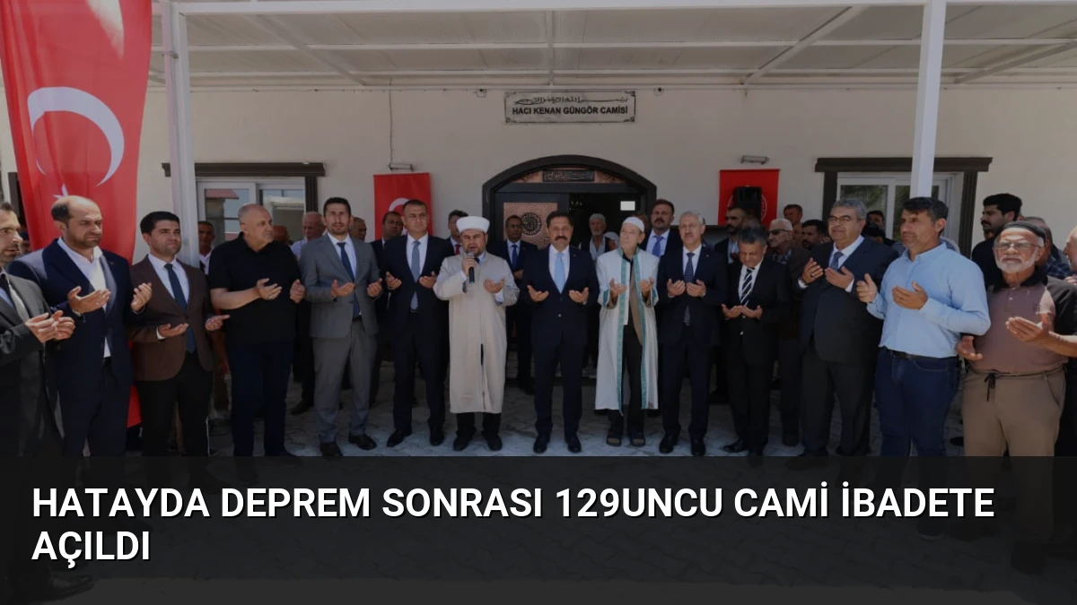 Hatayda Deprem Sonrası 129uncu Cami İbadete Açıldı