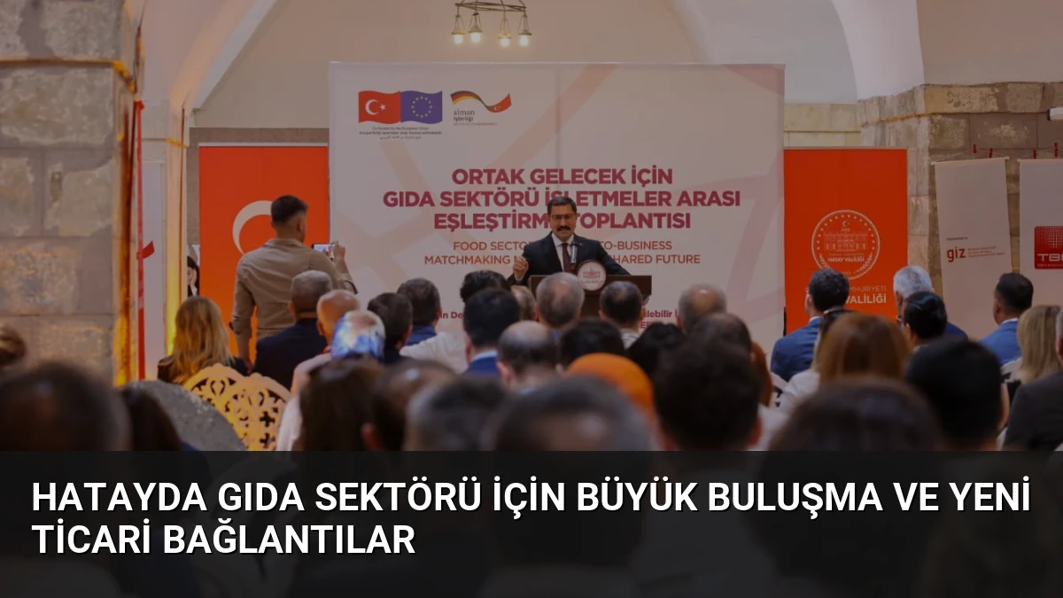 Hatayda Gıda Sektörü İçin Büyük Buluşma ve Yeni Ticari Bağlantılar