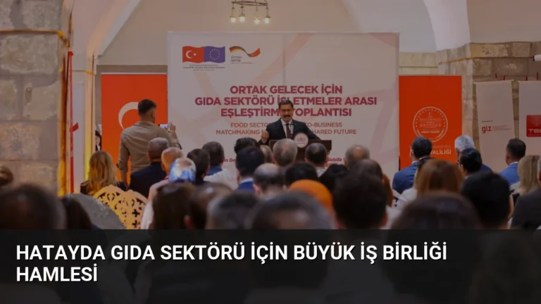 Hatayda Gıda Sektörü İçin Büyük İş Birliği Hamlesi