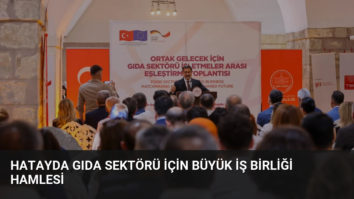 Hatayda Gıda Sektörü İçin Büyük İş Birliği Hamlesi