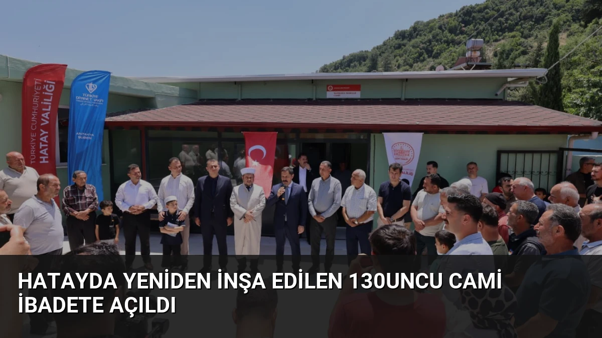 Hatayda Yeniden İnşa Edilen 130uncu Cami İbadete Açıldı