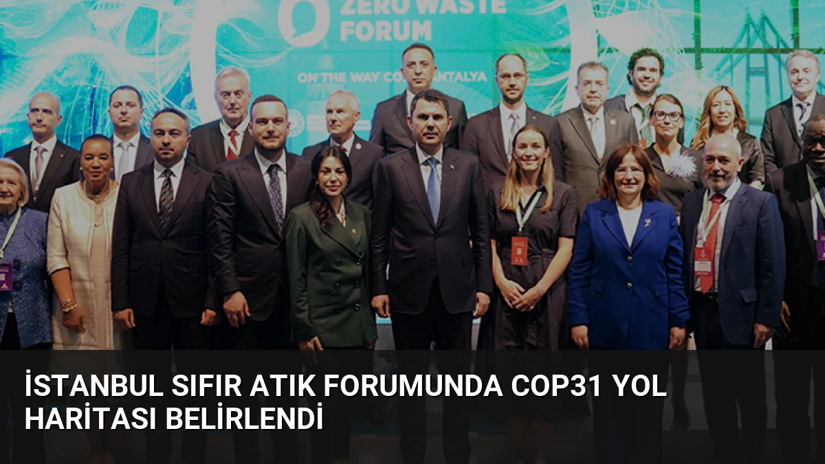 İstanbul Sıfır Atık Forumunda COP31 Yol Haritası Belirlendi