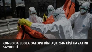 Kongo’da Ebola Salgını Bini Aştı 246 Kişi Hayatını Kaybetti