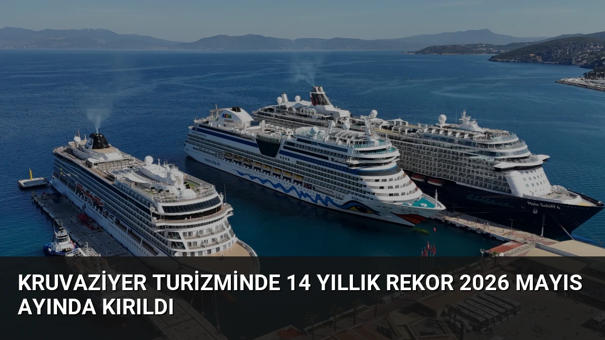 Kruvaziyer Turizminde 14 Yıllık Rekor 2026 Mayıs Ayında Kırıldı
