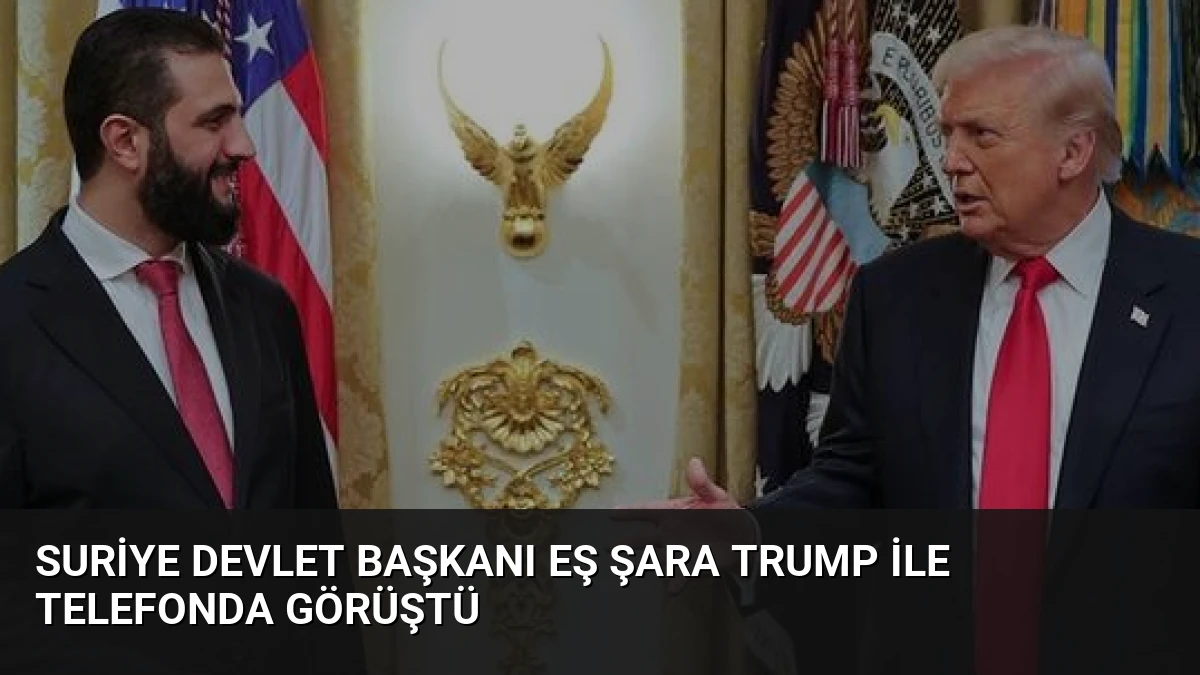 Suriye Devlet Başkanı Eş Şara Trump ile telefonda görüştü