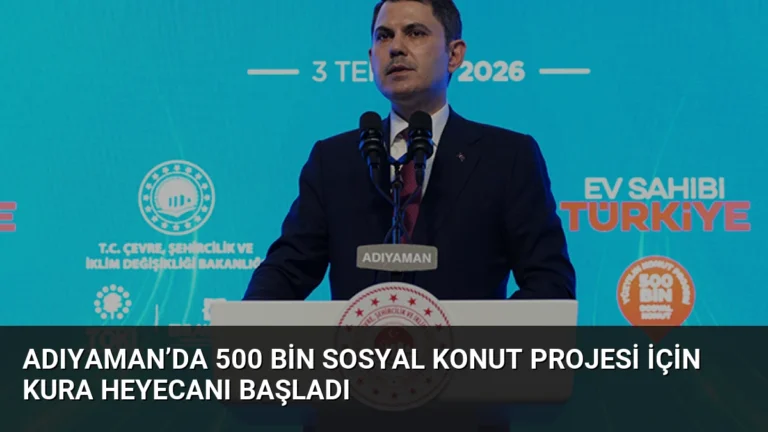 Adıyaman’da 500 Bin Sosyal Konut Projesi İçin Kura Heyecanı Başladı