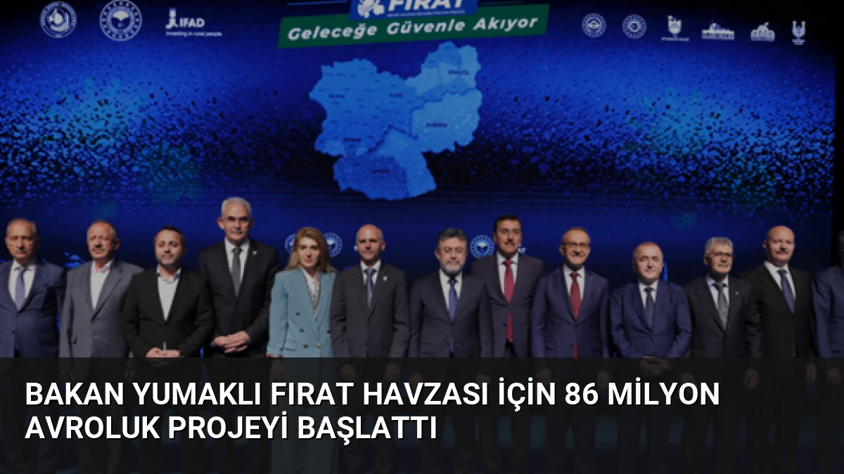 Bakan Yumaklı Fırat Havzası için 86 milyon avroluk projeyi başlattı