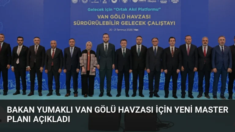 Bakan Yumaklı Van Gölü Havzası İçin Yeni Master Planı Açıkladı