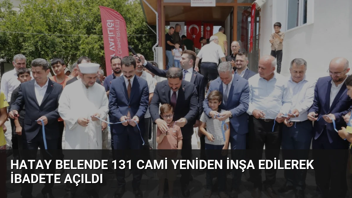 Hatay Belende 131 Cami Yeniden İnşa Edilerek İbadete Açıldı