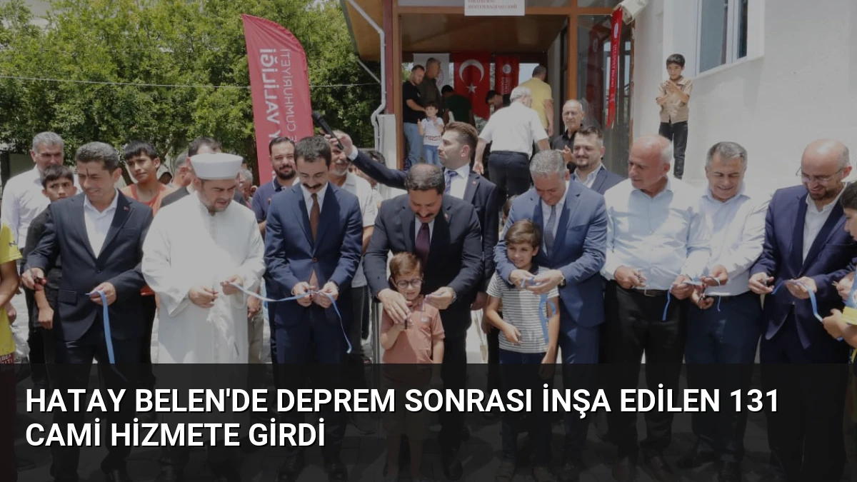 Hatay Belen’de Deprem Sonrası İnşa Edilen 131 Cami Hizmete Girdi