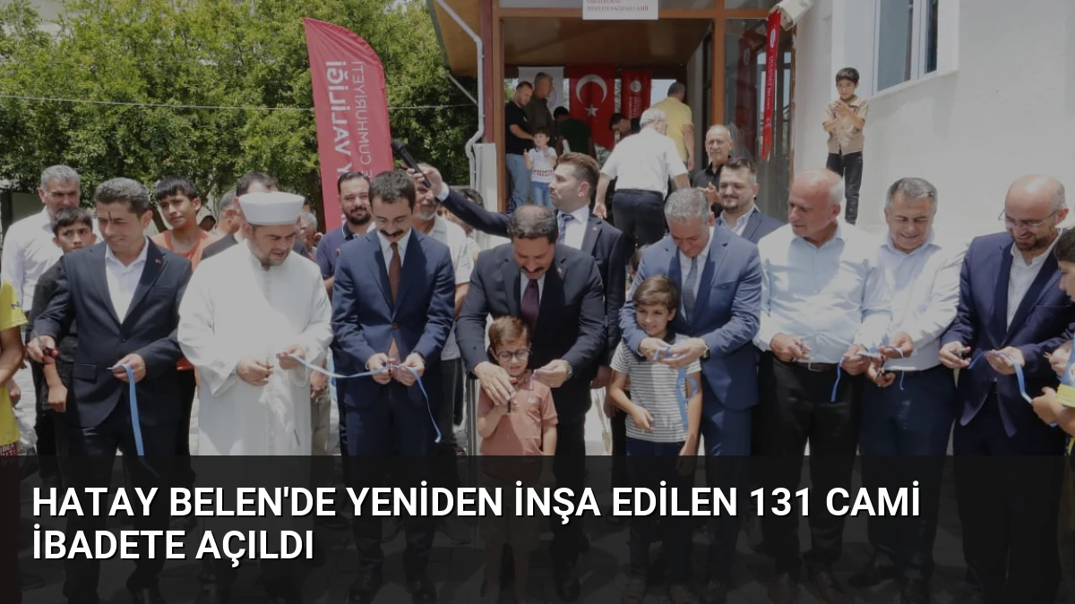 Hatay Belen’de Yeniden İnşa Edilen 131 Cami İbadete Açıldı