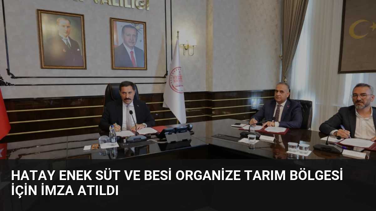 Hatay Enek Süt ve Besi Organize Tarım Bölgesi İçin İmza Atıldı