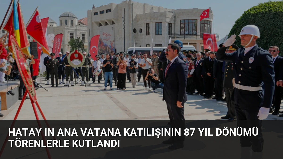 Hatay ın Ana Vatana Katılışının 87 Yıl Dönümü Törenlerle Kutlandı