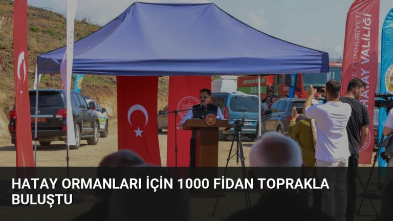 Hatay ormanları için 1000 fidan toprakla buluştu