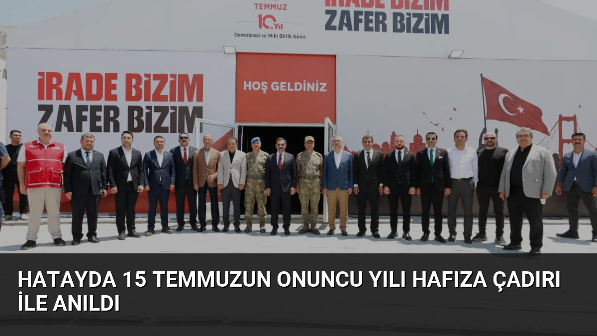 Hatayda 15 Temmuzun Onuncu Yılı Hafıza Çadırı ile Anıldı