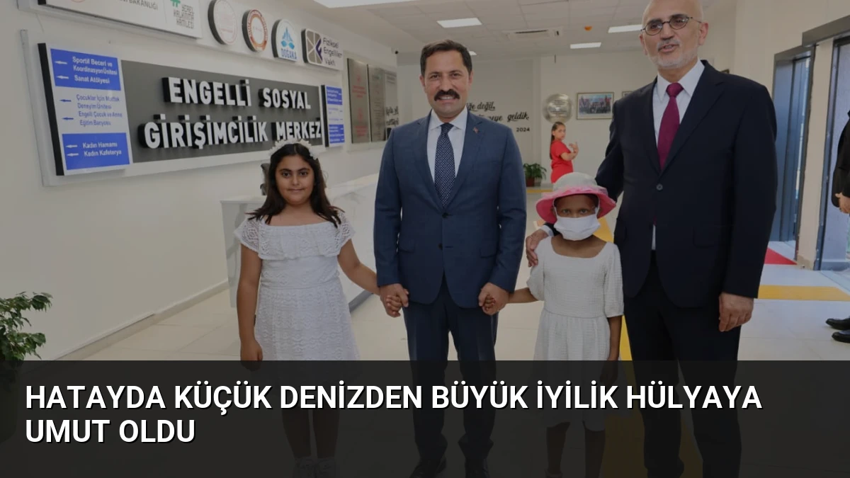 Hatayda Küçük Denizden Büyük İyilik Hülyaya Umut Oldu