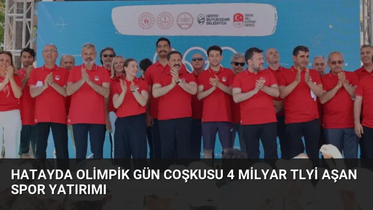 Hatayda Olimpik Gün Coşkusu 4 Milyar TLyi Aşan Spor Yatırımı
