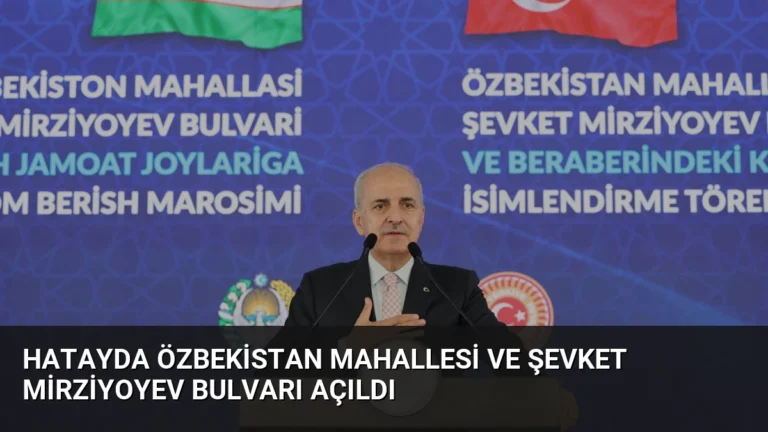 Hatayda Özbekistan Mahallesi ve Şevket Mirziyoyev Bulvarı Açıldı