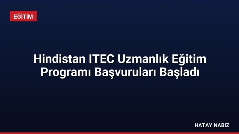 Hindistan ITEC Uzmanlık Eğitim Programı Başvuruları Başladı