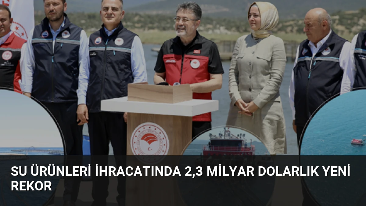 Su Ürünleri İhracatında 2,3 Milyar Dolarlık Yeni Rekor