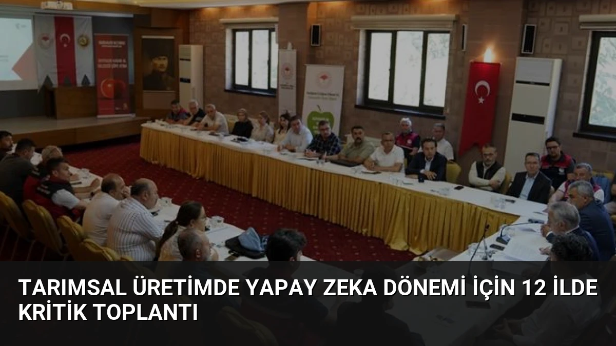 Tarımsal Üretimde Yapay Zeka Dönemi İçin 12 İlde Kritik Toplantı