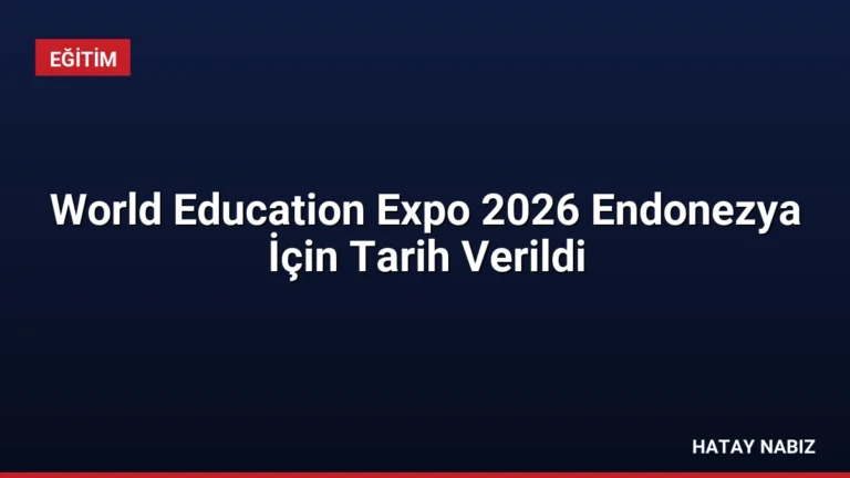 World Education Expo 2026 Endonezya İçin Tarih Verildi
