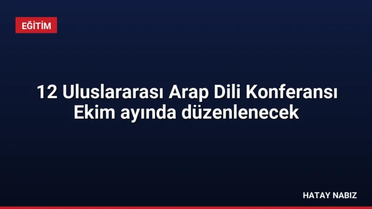 12 Uluslararası Arap Dili Konferansı Ekim ayında düzenlenecek