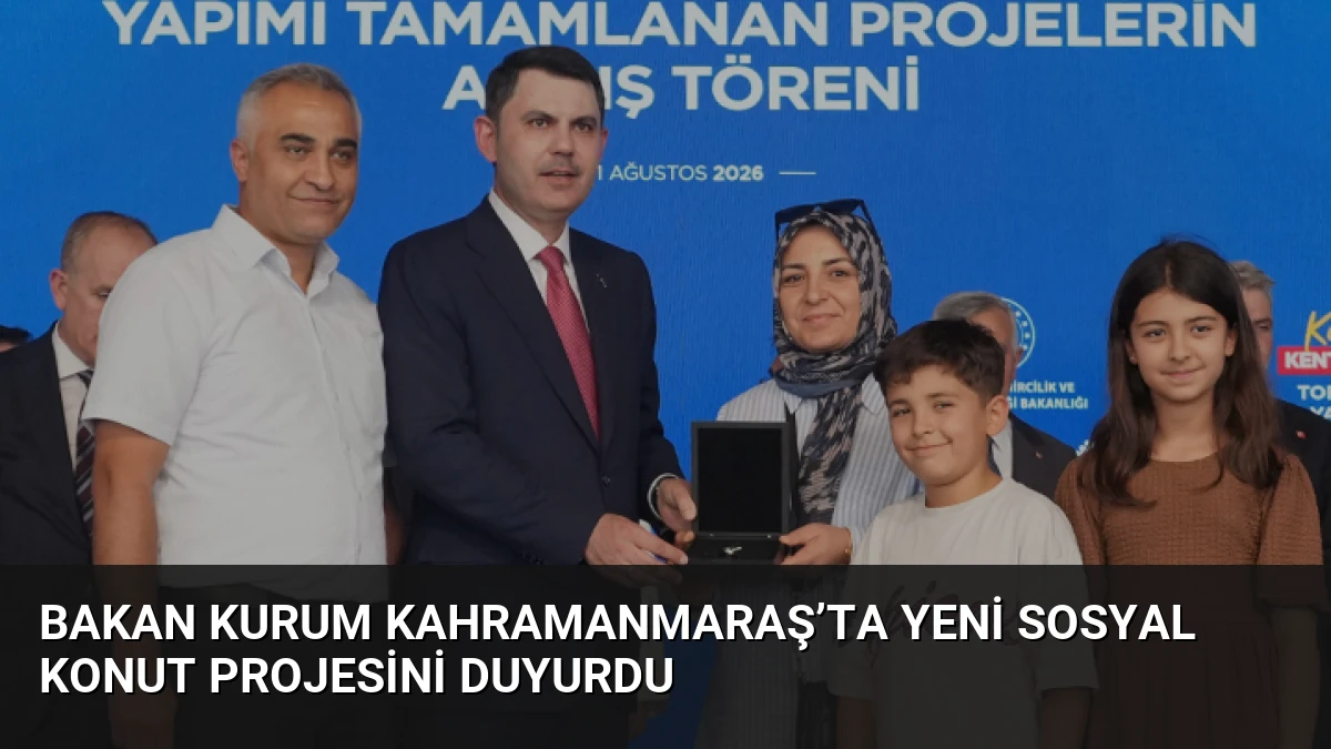 Bakan Kurum Kahramanmaraş’ta yeni sosyal konut projesini duyurdu
