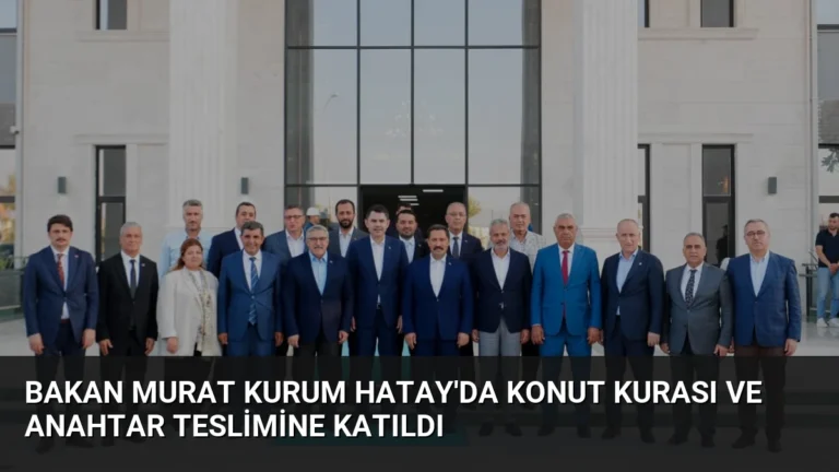 Bakan Murat Kurum Hatay’da Konut Kurası ve Anahtar Teslimine Katıldı