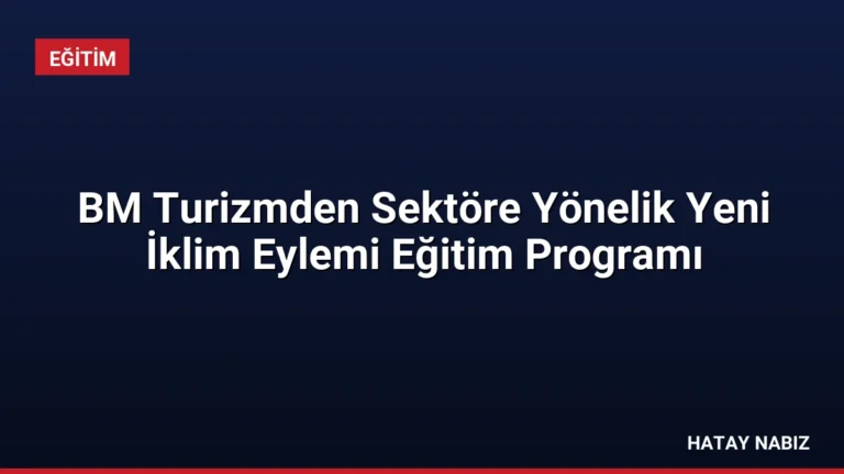 BM Turizmden Sektöre Yönelik Yeni İklim Eylemi Eğitim Programı