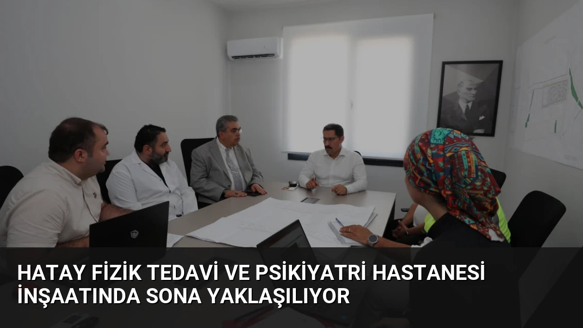 Hatay Fizik Tedavi ve Psikiyatri Hastanesi İnşaatında Sona Yaklaşılıyor