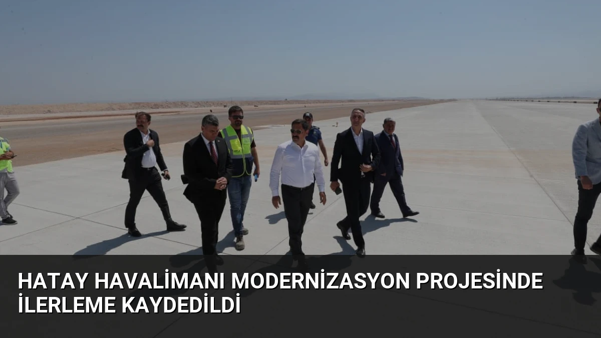 Hatay Havalimanı Modernizasyon Projesinde İlerleme Kaydedildi