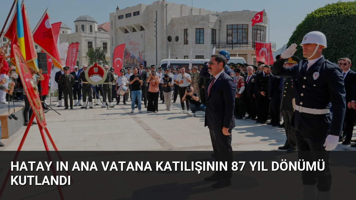 Hatay ın Ana Vatana Katılışının 87 Yıl Dönümü Kutlandı