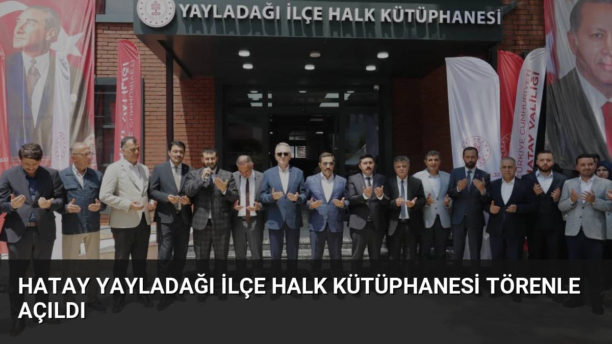 Hatay Yayladağı İlçe Halk Kütüphanesi Törenle Açıldı