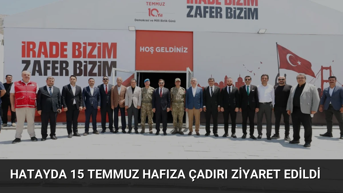 Hatayda 15 Temmuz Hafıza Çadırı Ziyaret Edildi