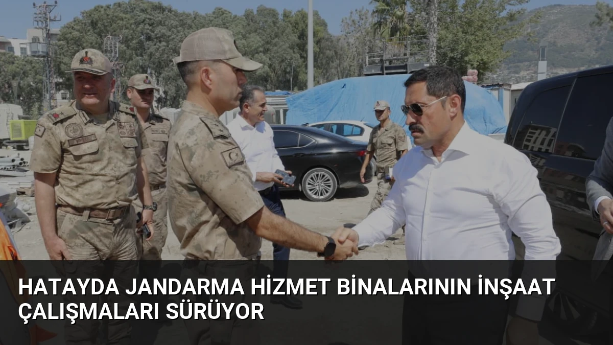 Hatayda Jandarma Hizmet Binalarının İnşaat Çalışmaları Sürüyor