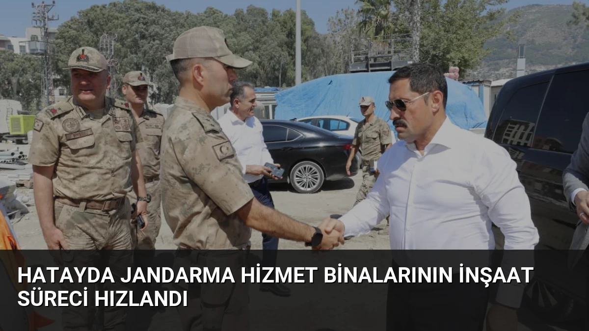 Hatayda Jandarma Hizmet Binalarının İnşaat Süreci Hızlandı