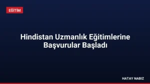 Hindistan Uzmanlık Eğitimlerine Başvurular Başladı