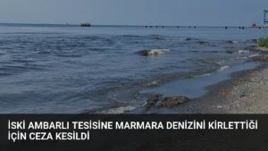 İSKİ Ambarlı Tesisine Marmara Denizini Kirlettiği İçin Ceza Kesildi
