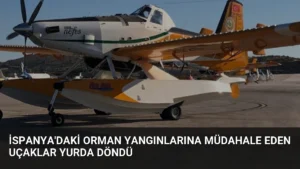İspanya'daki orman yangınlarına müdahale eden uçaklar yurda döndü