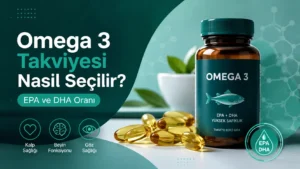 Omega 3 Takviyesi Nasıl Seçilir? EPA ve DHA Oranı