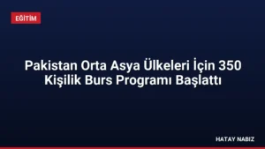 Pakistan Orta Asya Ülkeleri İçin 350 Kişilik Burs Programı Başlattı
