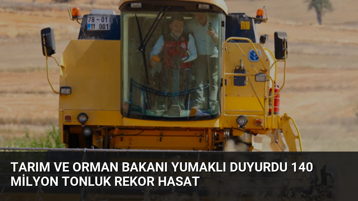 Tarım ve Orman Bakanı Yumaklı Duyurdu 140 Milyon Tonluk Rekor Hasat