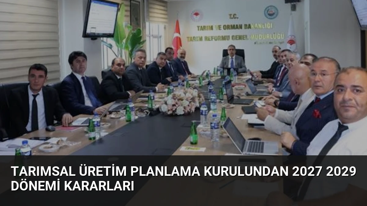 Tarımsal Üretim Planlama Kurulundan 2027 2029 Dönemi Kararları