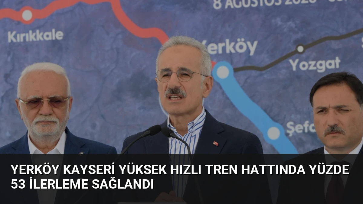 Yerköy Kayseri Yüksek Hızlı Tren Hattında Yüzde 53 İlerleme Sağlandı