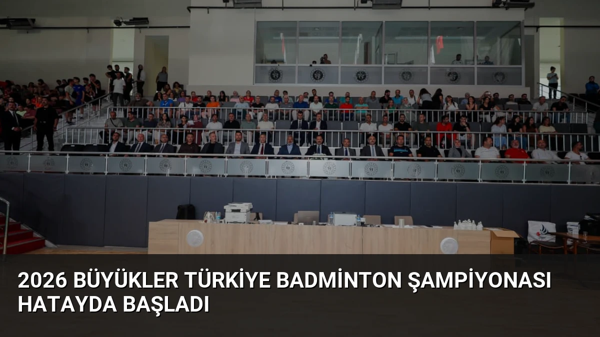 2026 Büyükler Türkiye Badminton Şampiyonası Hatayda Başladı