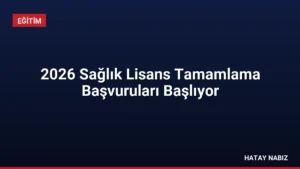 2026 Sağlık Lisans Tamamlama Başvuruları Başlıyor